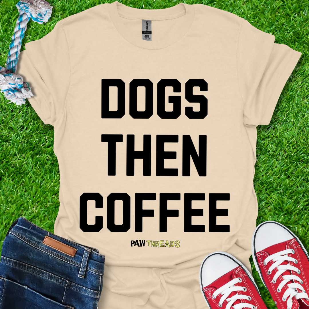 Dogs Then Coffee T-Shirt
