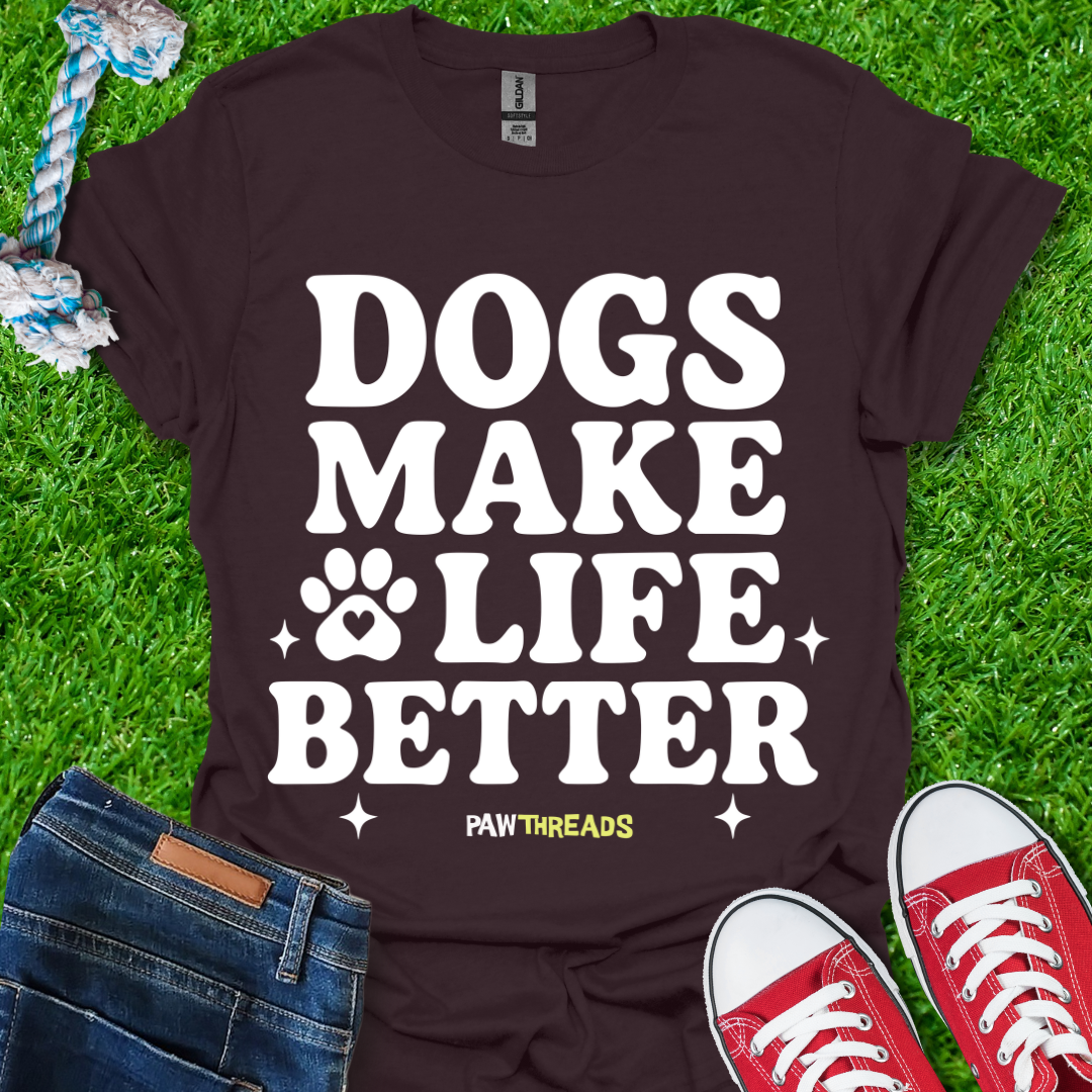 Dogs Makes Life Better T-Shirt