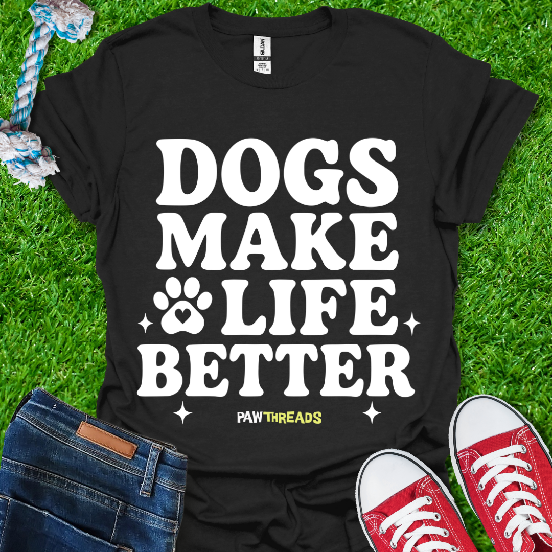 Dogs Makes Life Better T-Shirt