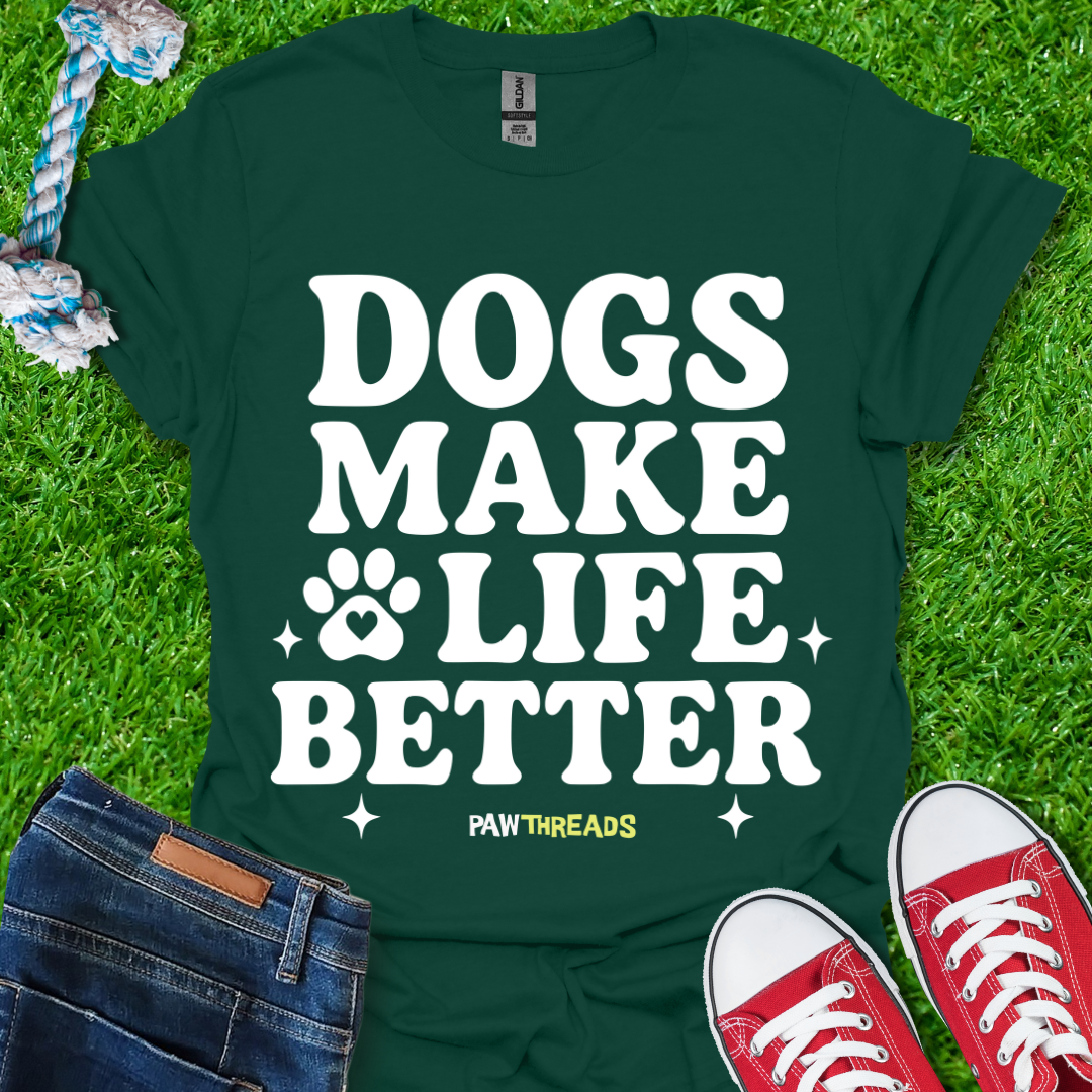 Dogs Makes Life Better T-Shirt