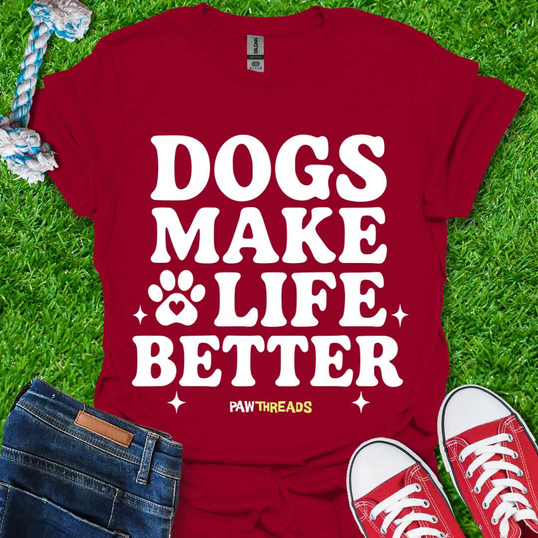 Dogs Makes Life Better T-Shirt