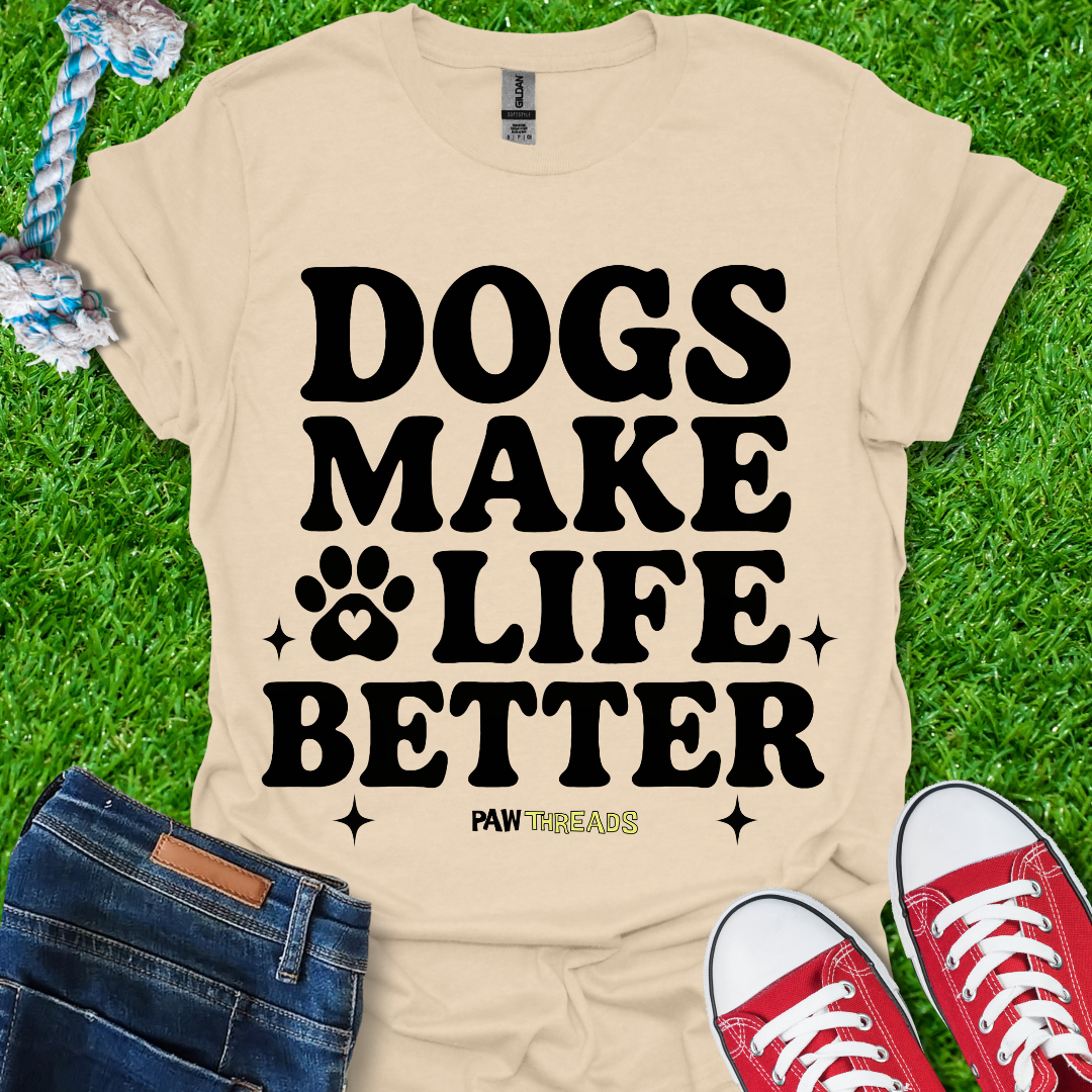 Dogs Makes Life Better T-Shirt