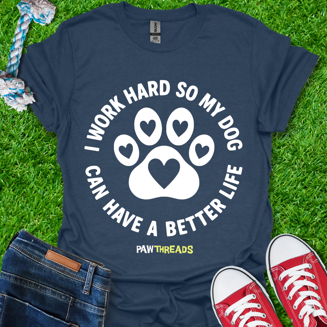 Dog Better Life T-Shirt