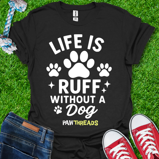 Life is Ruff T-Shirt