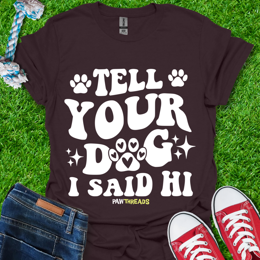 Tell Your Dog T-Shirt