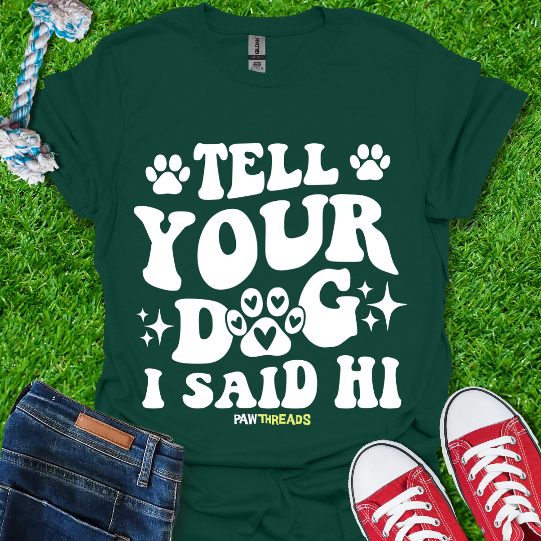 Tell Your Dog T-Shirt