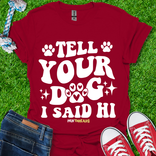 Tell Your Dog T-Shirt