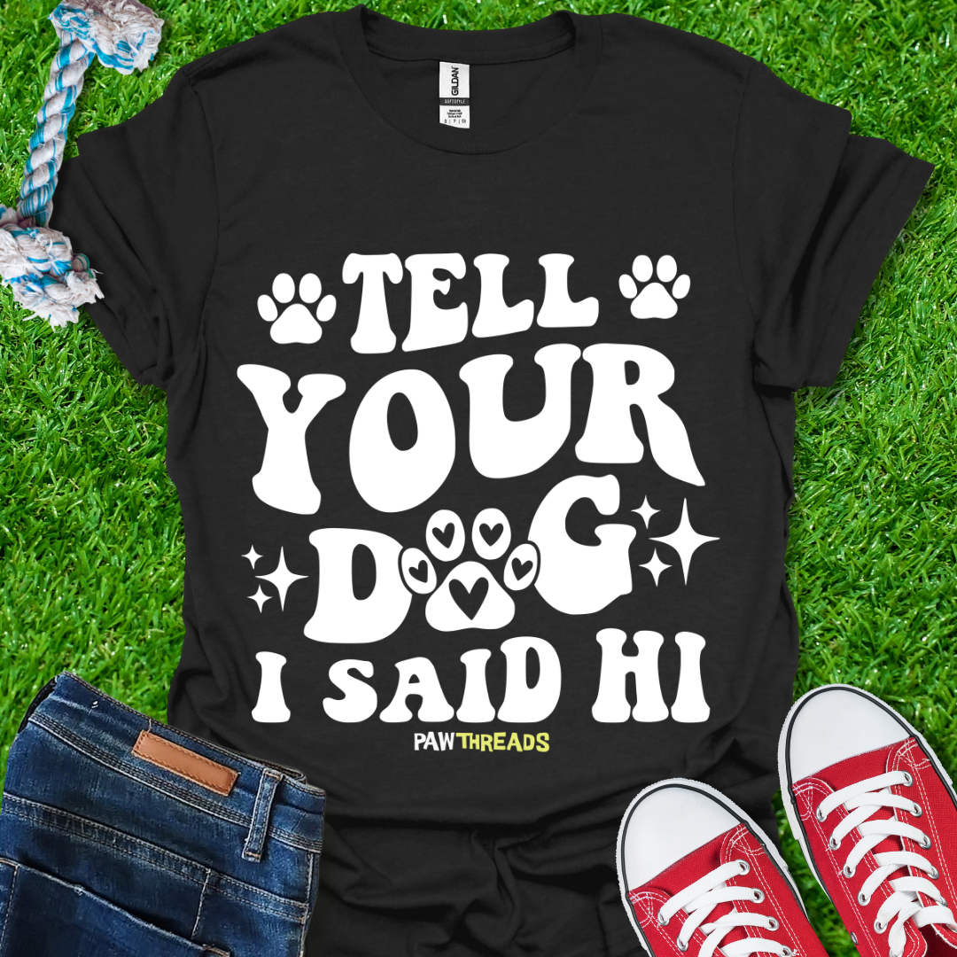 Tell Your Dog T-Shirt