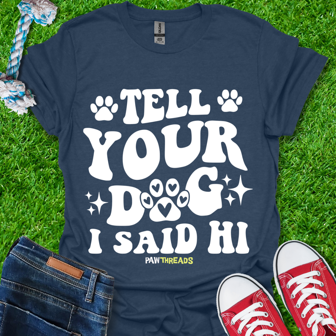 Tell Your Dog T-Shirt