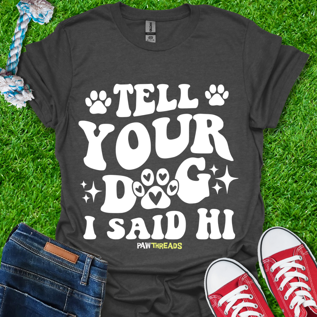 Tell Your Dog T-Shirt