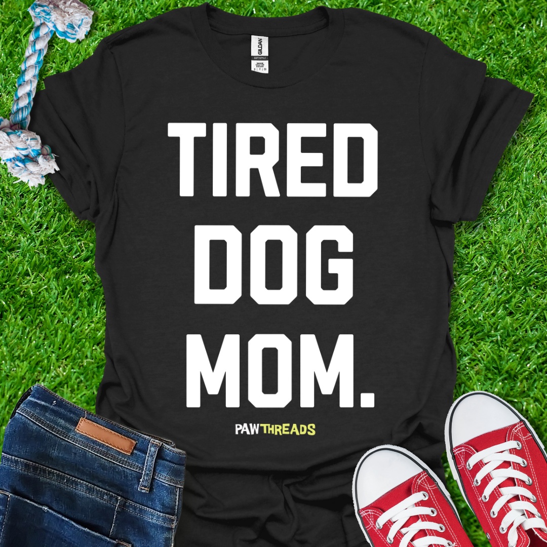 Tired Dog Mom T-Shirt