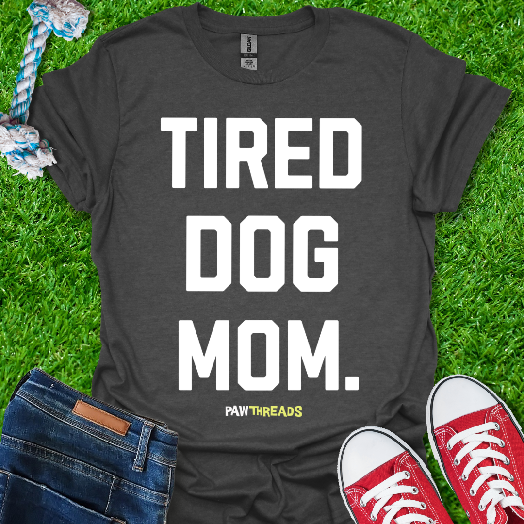 Tired Dog Mom T-Shirt