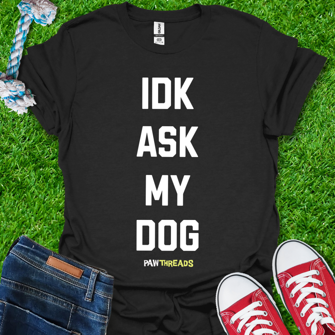 Ask My Dog T-Shirt