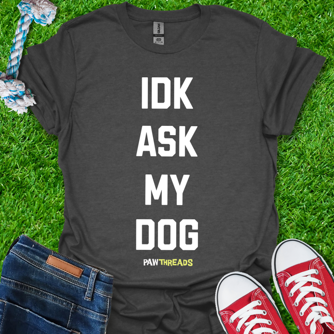 Ask My Dog T-Shirt