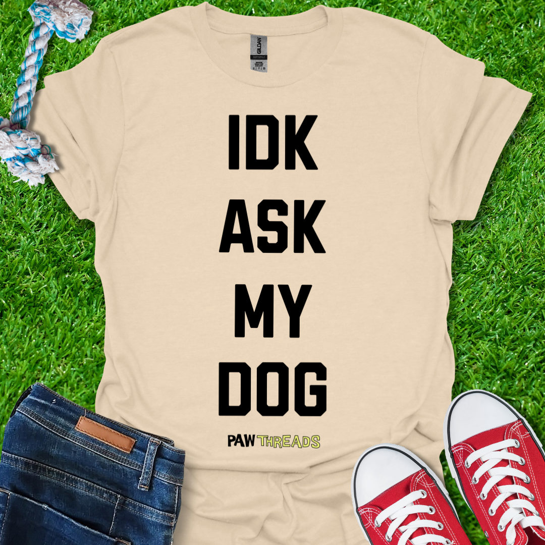 Ask My Dog T-Shirt