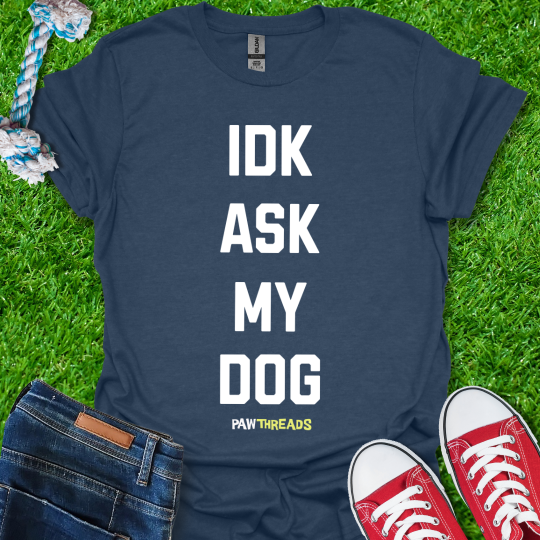 Ask My Dog T-Shirt