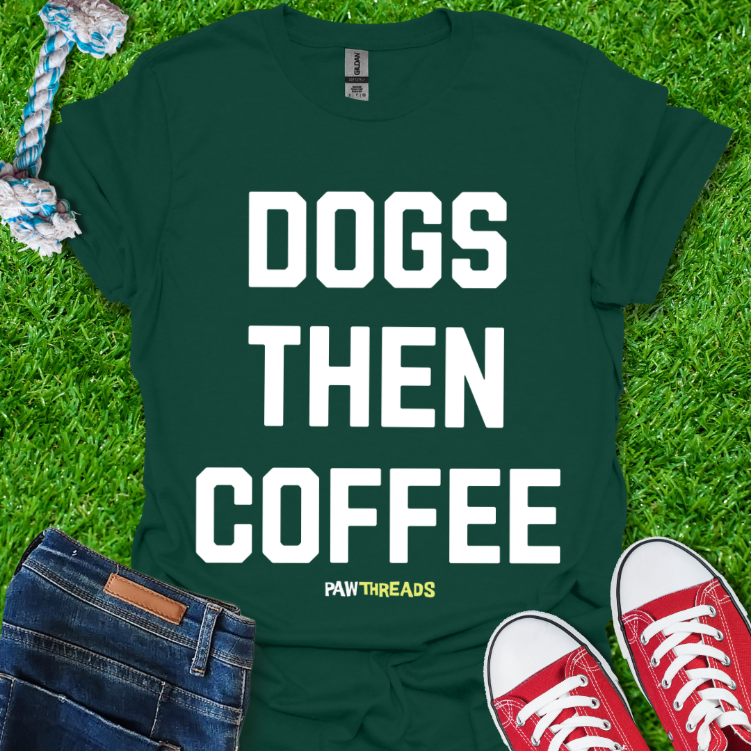 Dogs Then Coffee T-Shirt