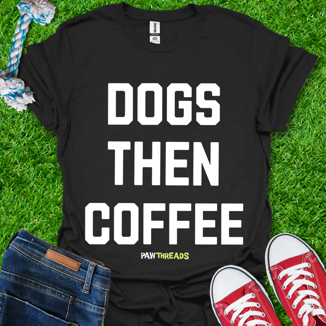 Dogs Then Coffee T-Shirt