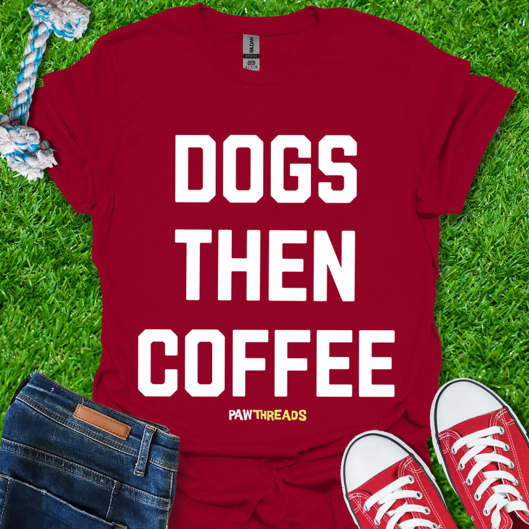 Dogs Then Coffee T-Shirt