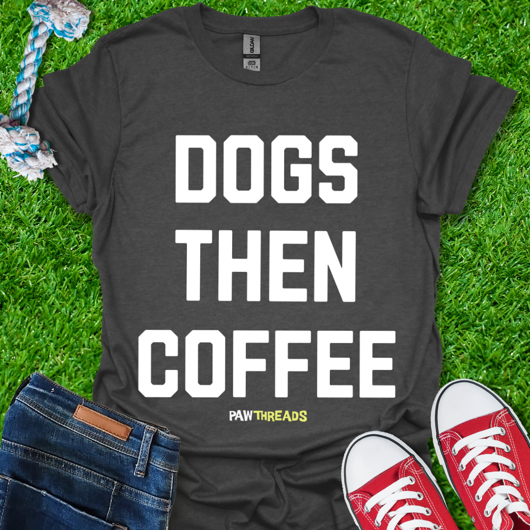 Dogs Then Coffee T-Shirt