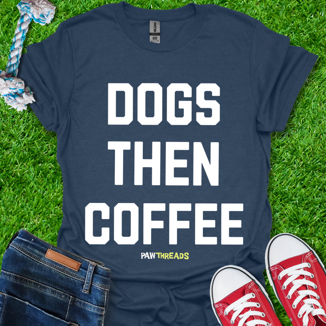 Dogs Then Coffee T-Shirt