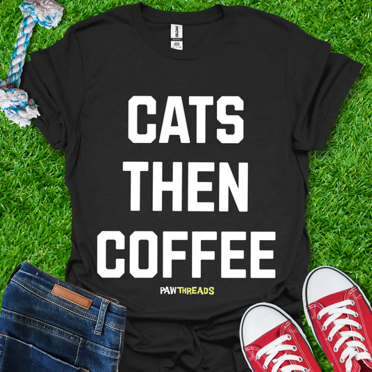 Cats Then Coffee T-Shirt