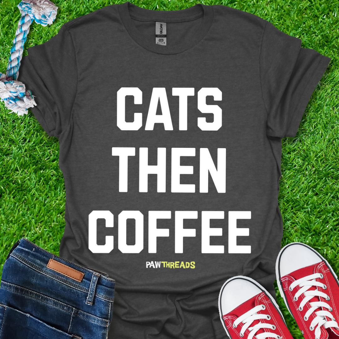 Cats Then Coffee T-Shirt