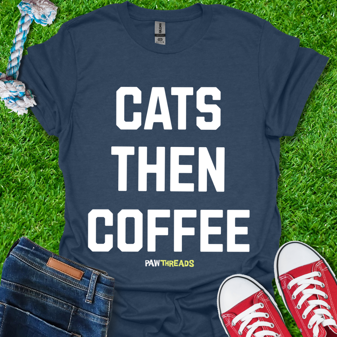 Cats Then Coffee T-Shirt