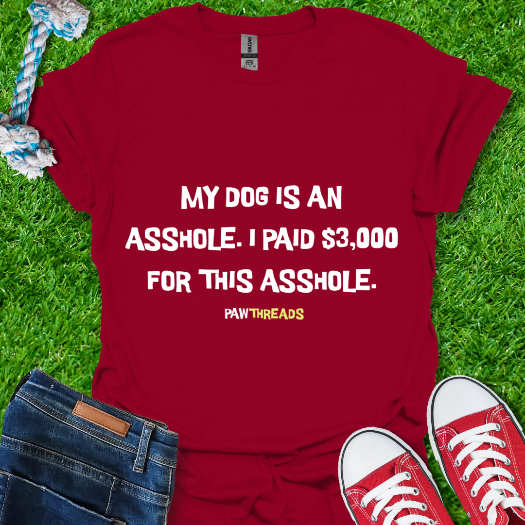 Dog is An A**hole T-Shirt