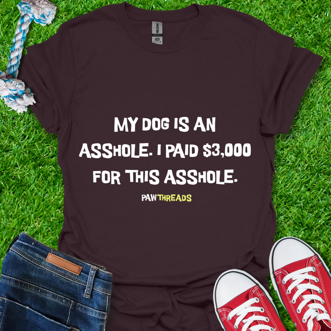 Dog is An A**hole T-Shirt