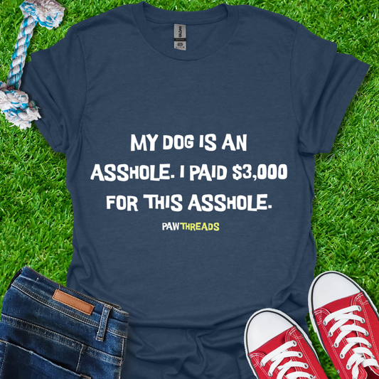 Dog is An A**hole T-Shirt