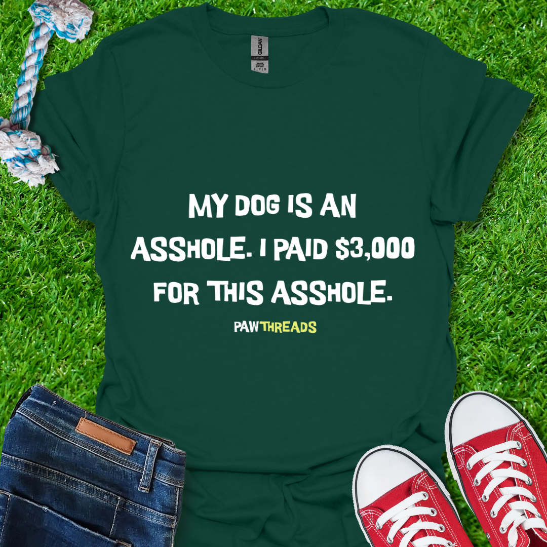 Dog is An A**hole T-Shirt
