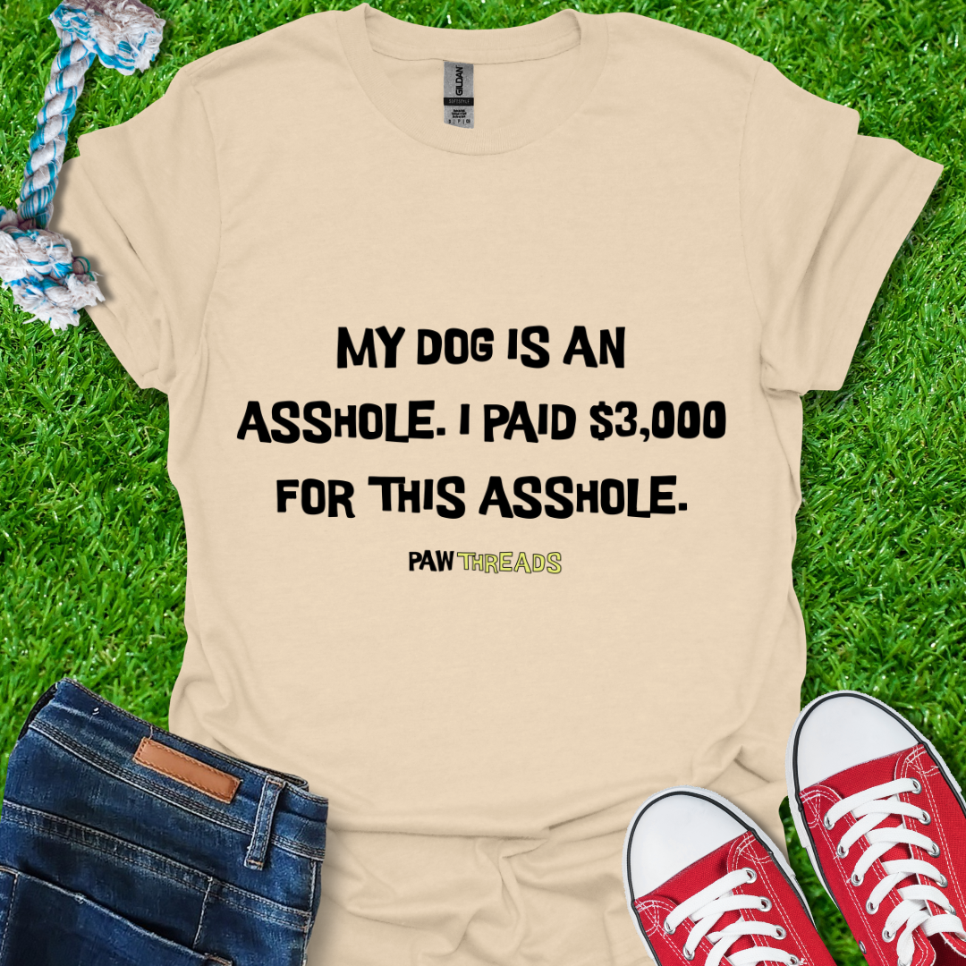 Dog is An A**hole T-Shirt