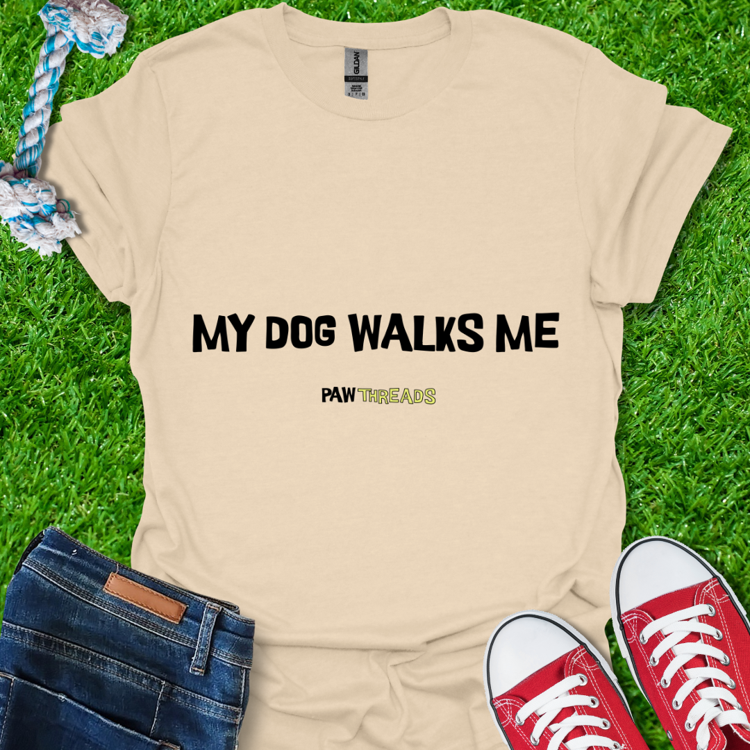 Dog Walks Me T-Shirt