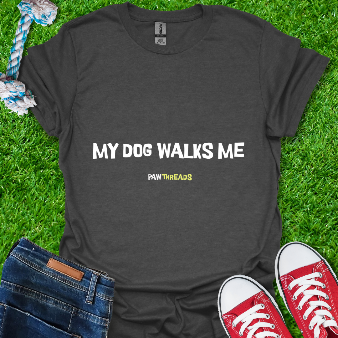 Dog Walks Me T-Shirt