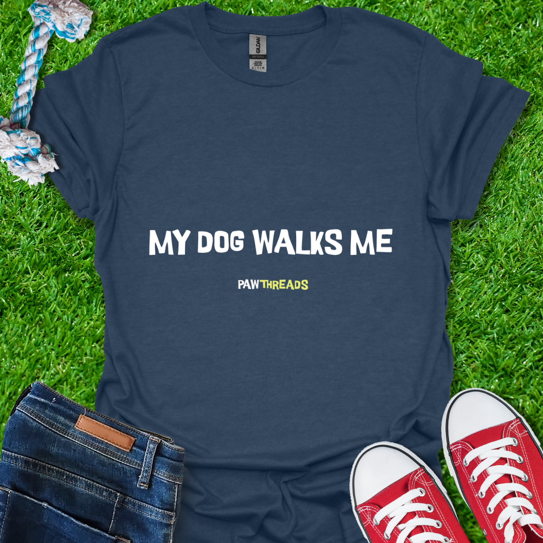 Dog Walks Me T-Shirt