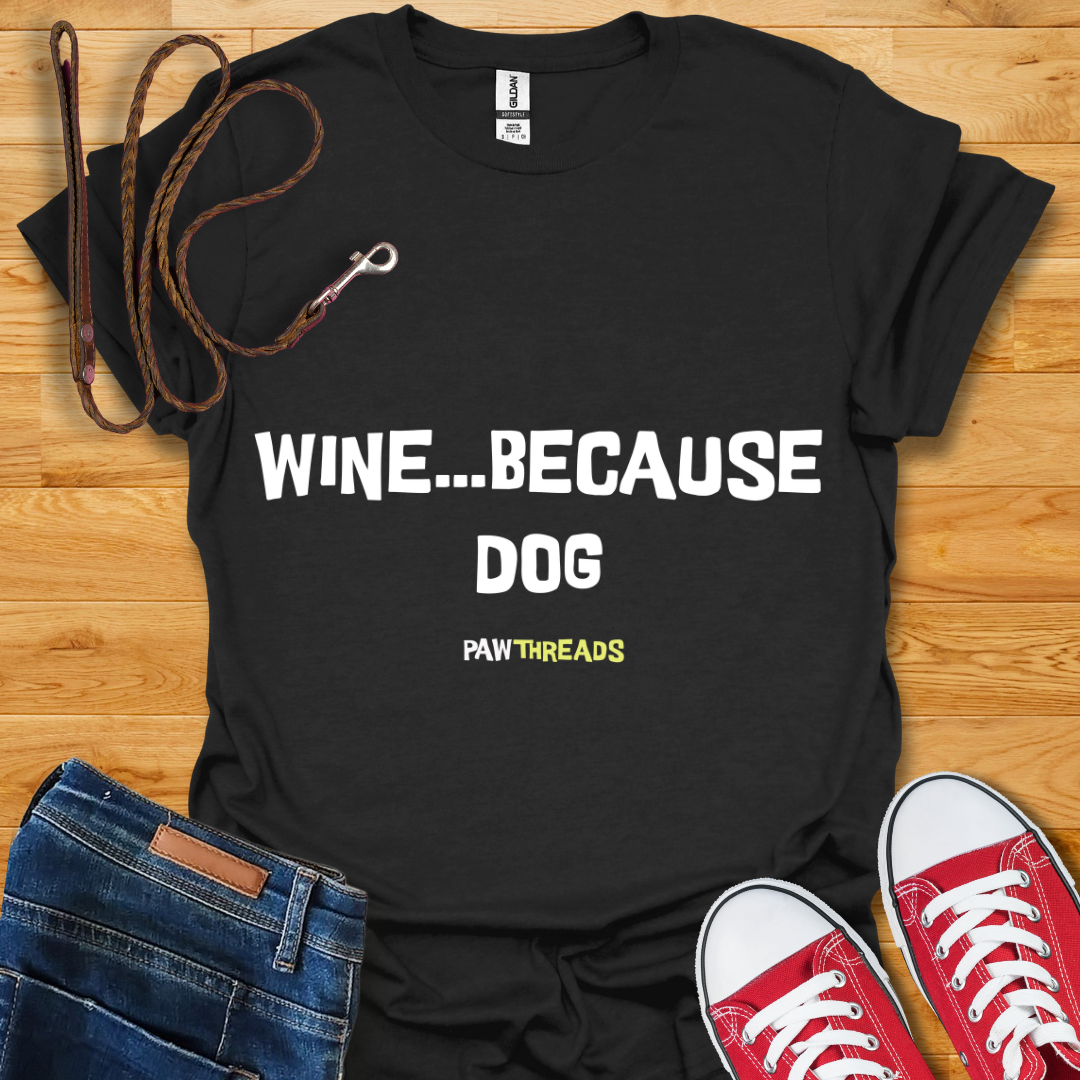 Because Dog T-Shirt