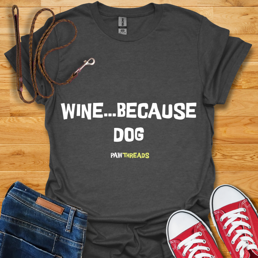 Because Dog T-Shirt